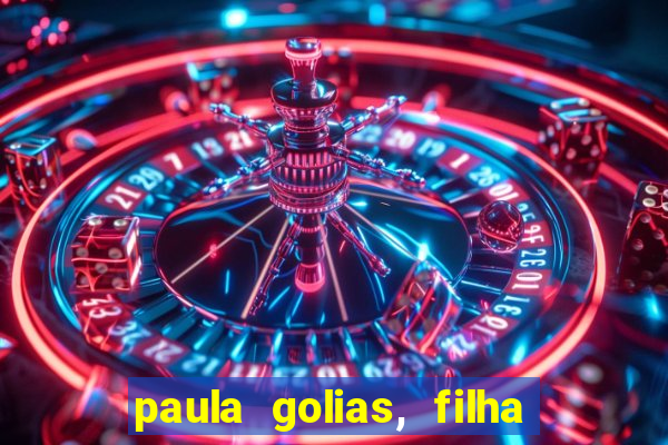 paula golias, filha de ronald golias